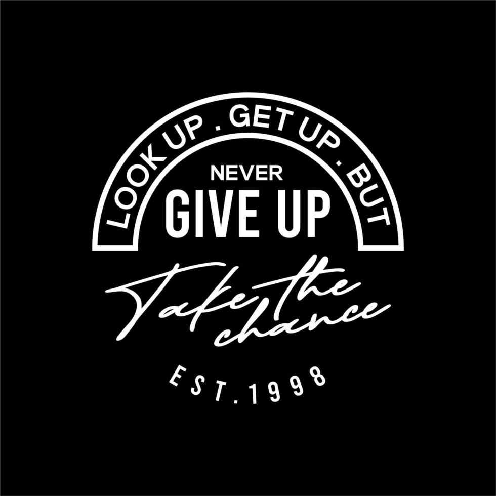 Never give up vector typography for t-shirt. perfect for simple style