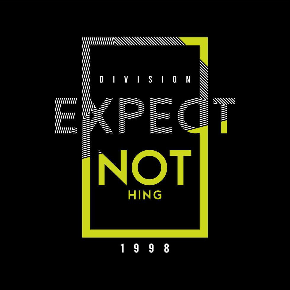 Expect nothing, quote, slogan typography graphic design, for t-shirt prints, vector illustration
