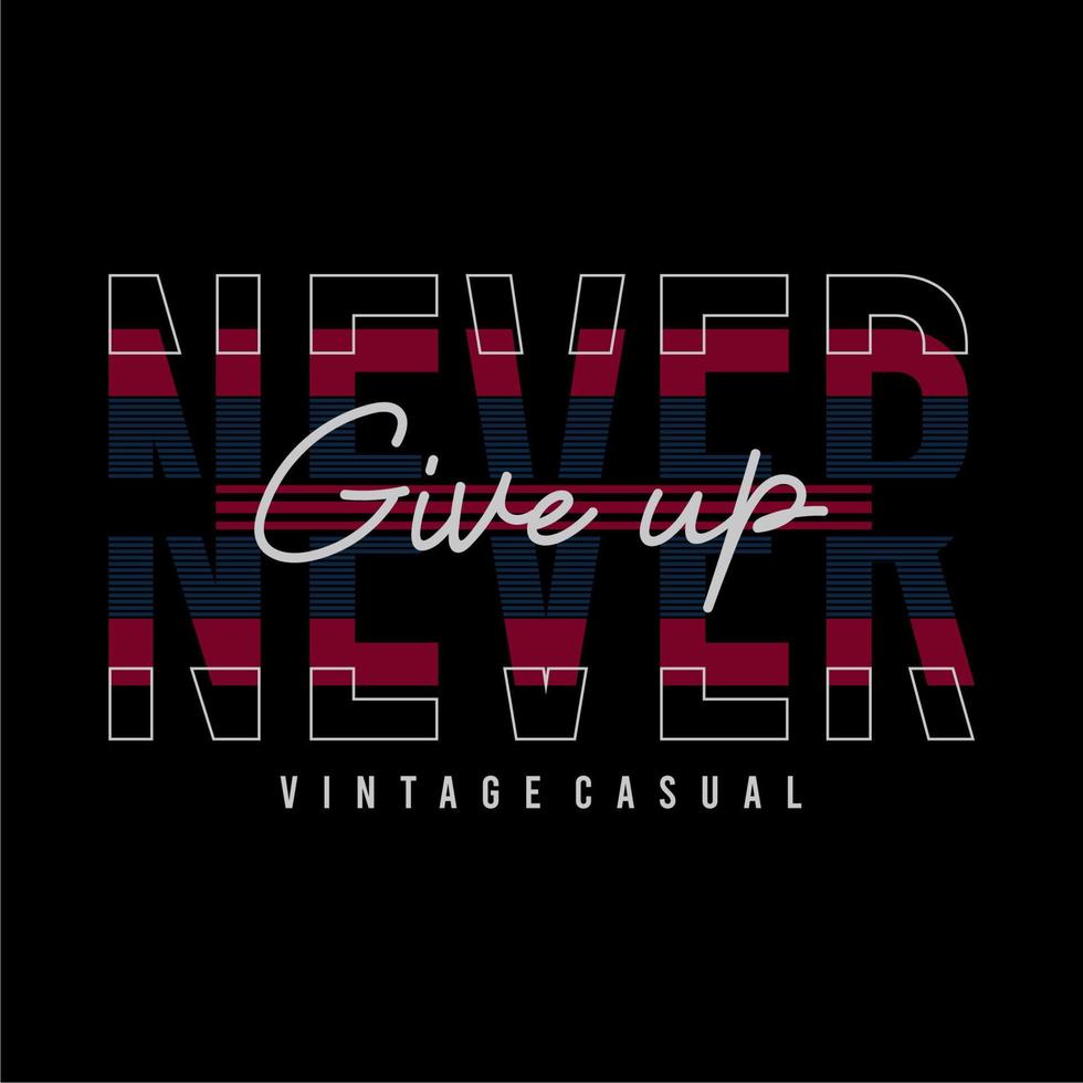 Never give up, quote, slogan typography graphic design, for t-shirt prints, vector illustration