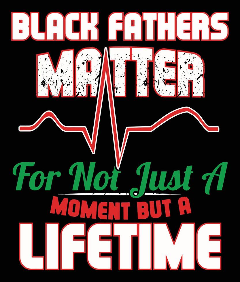 Black fathers matter for not just a moment but a lifetime. vector
