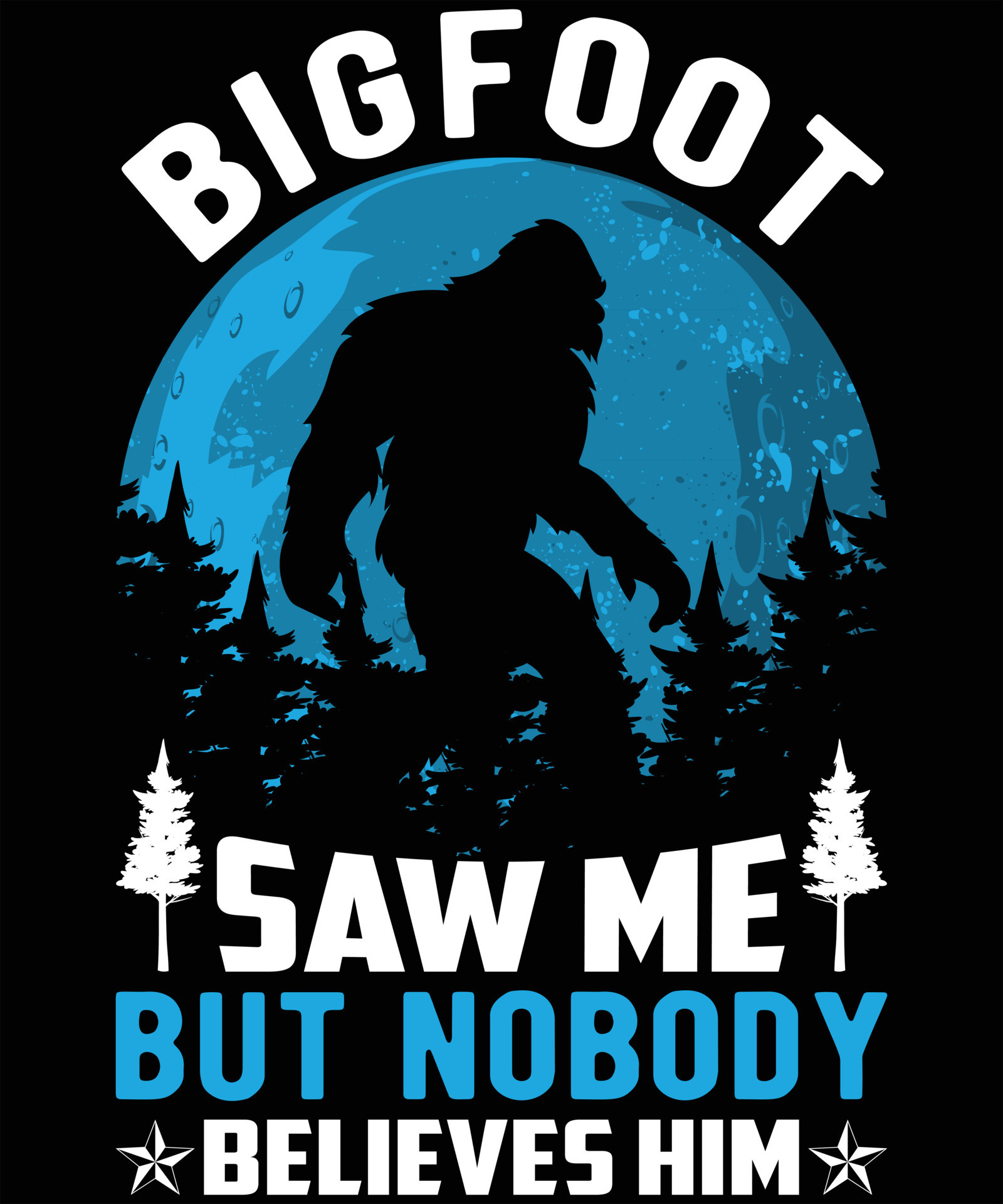 Bigfoot Saw Me But Nobody Believes Him Graphic Vector Thsirt