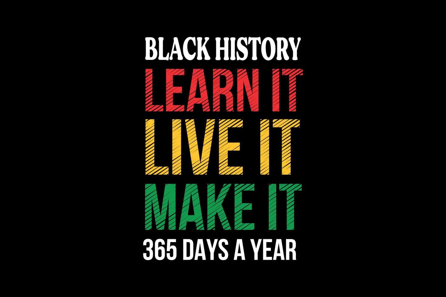 Black History Learn it Live it Make it 365 days a year SVG Black Month History Quote T Shirt Design vector