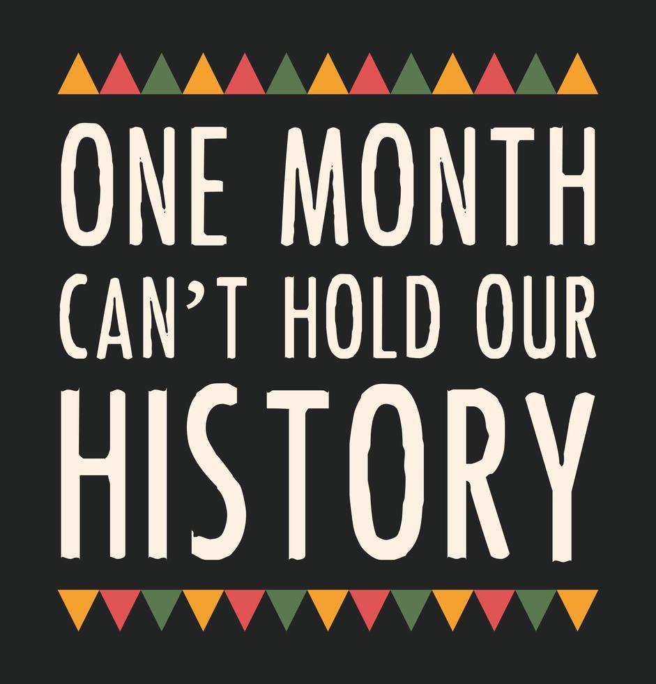 One Month Can't Hold Our History. Black History Month. vector