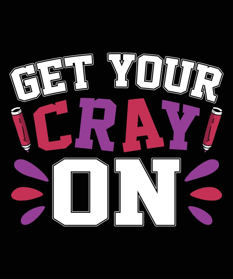 Get Your Cray On Graphic Vector Tshirt Illustration