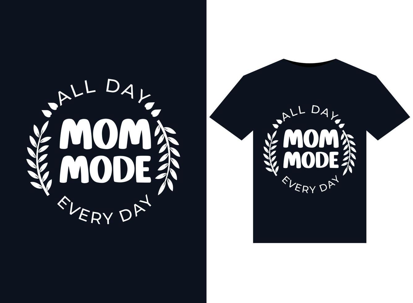 All Day Mom Mode Every Day illustrations for print-ready T-Shirts design vector
