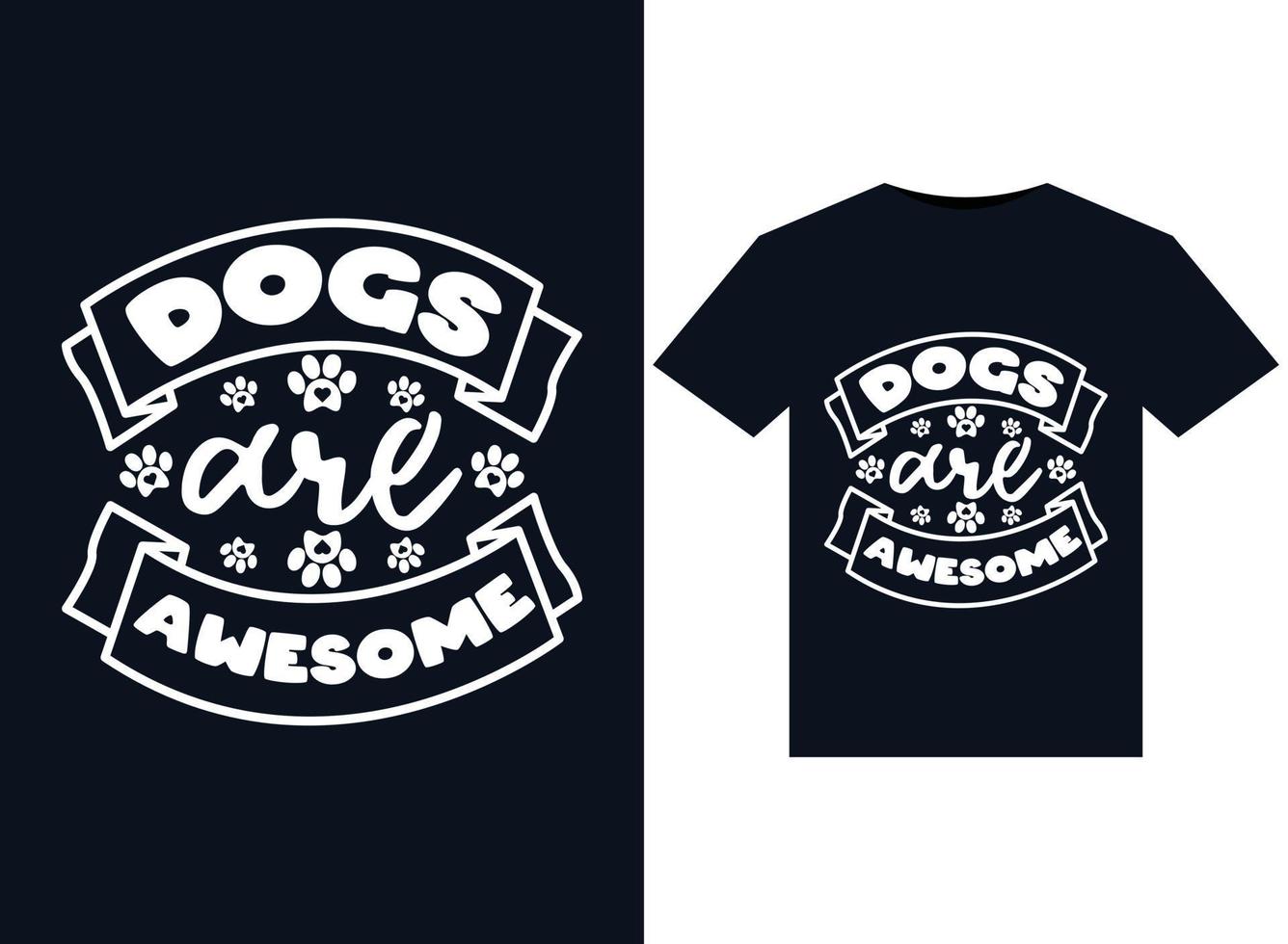 Dogs Are Awesome illustrations for print-ready T-Shirts design vector