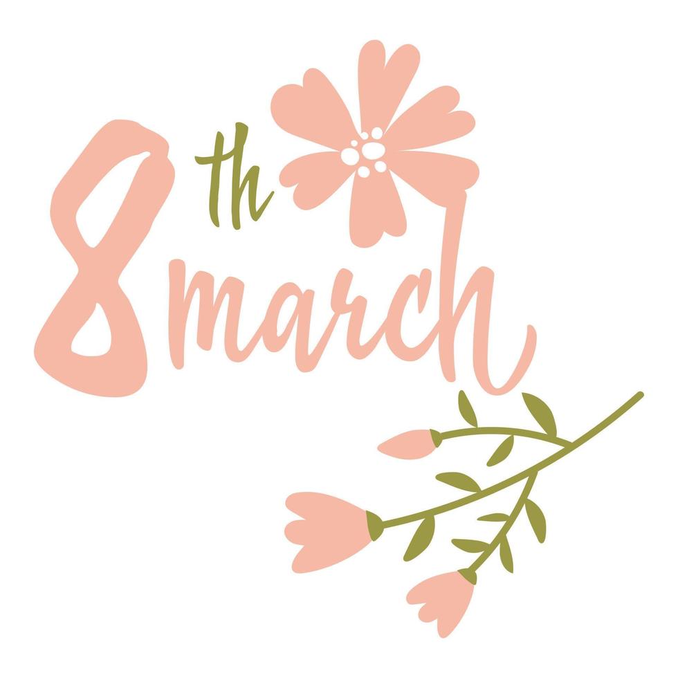 Inscription and illustration for March 8 with flowers. Women's Day. Calligraphy-style inscriptions in English. Template for posters, postcards, banners, stickers. International Women's Day. Pink vector