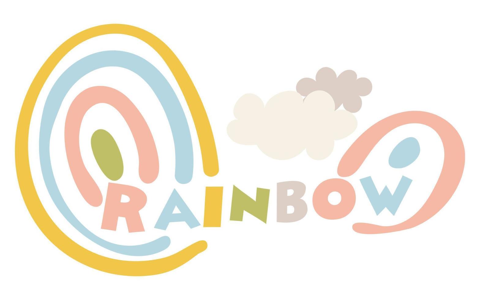 Cute multicolored rainbow. Simple children's flat vector illustrations. Perfect for kids, posters, prints, postcards, fabric. Delicate colors and a rainbow colored inscription with clouds. Print