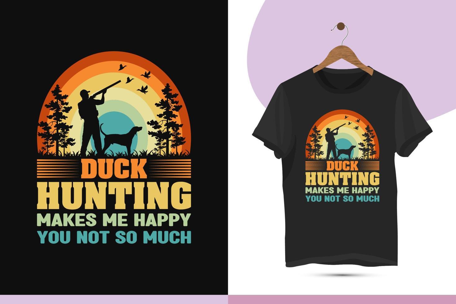Duck hunting makes me happy you, not so much - Vintage retro-style hunting t-shirt design template. High-quality vector for hunt lovers with hunter, dog, tree, and gun silhouette art illustrations.