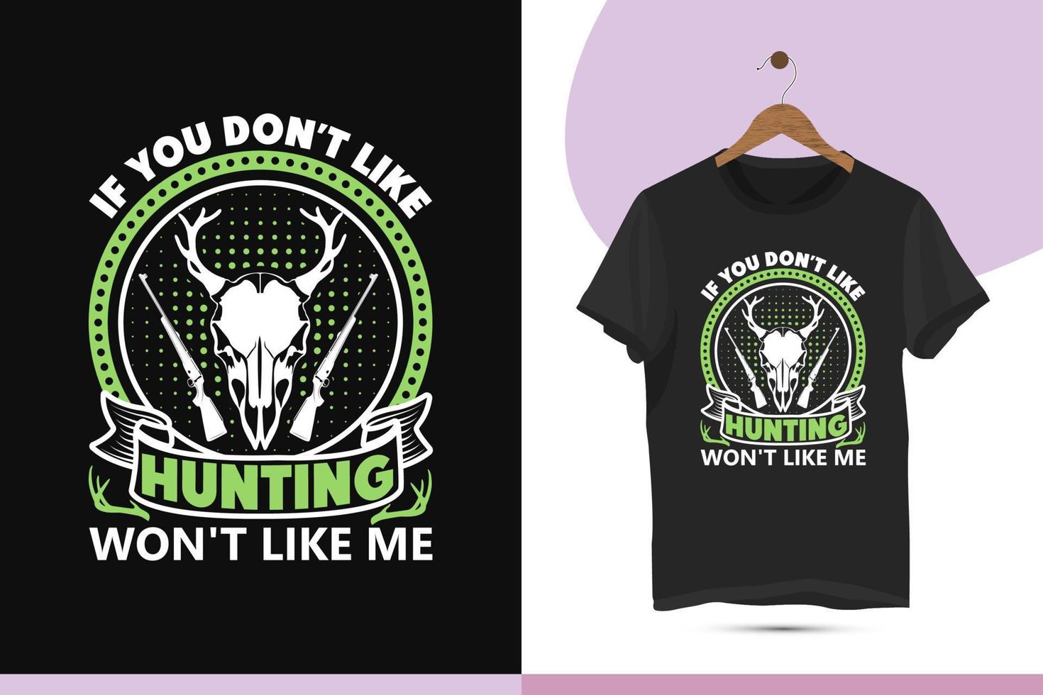 If you don't like hunting won't like me - Best Eye Catching hunting t-shirt design template. Vector design for a shirt, mug, greeting card, and poster. Editable and customizable illustration.
