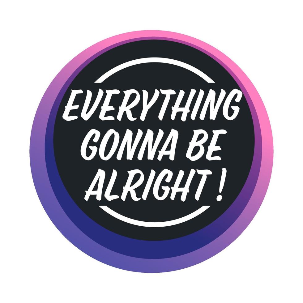 Everything gonna be alright, positive thinking banner or sticker vector