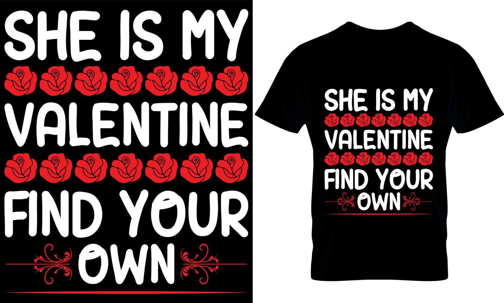 She is my Valentine find your own. valentine's t-shirt design template. vector