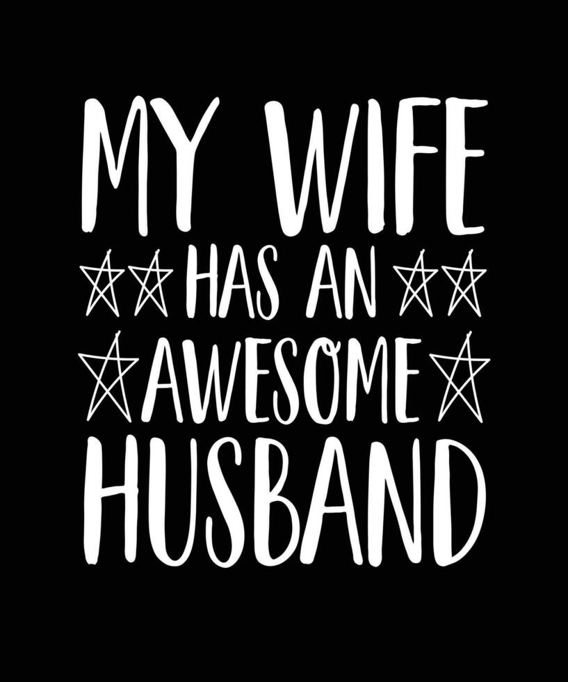 My Wife Has An Awesome Husband. Funny romantic T-SHIRT DESIGN. PRINT TEMPLATE. TYPOGRAPHY VECTOR ILLUSTRATION.