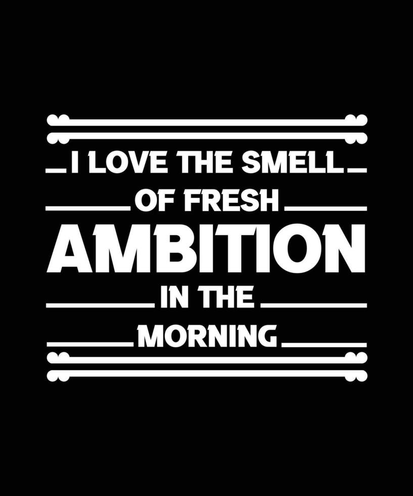 Me encanta el olor de la ambición fresca por la mañana. diseño de camiseta. plantilla de impresión. ilustración de vector de tipografía.