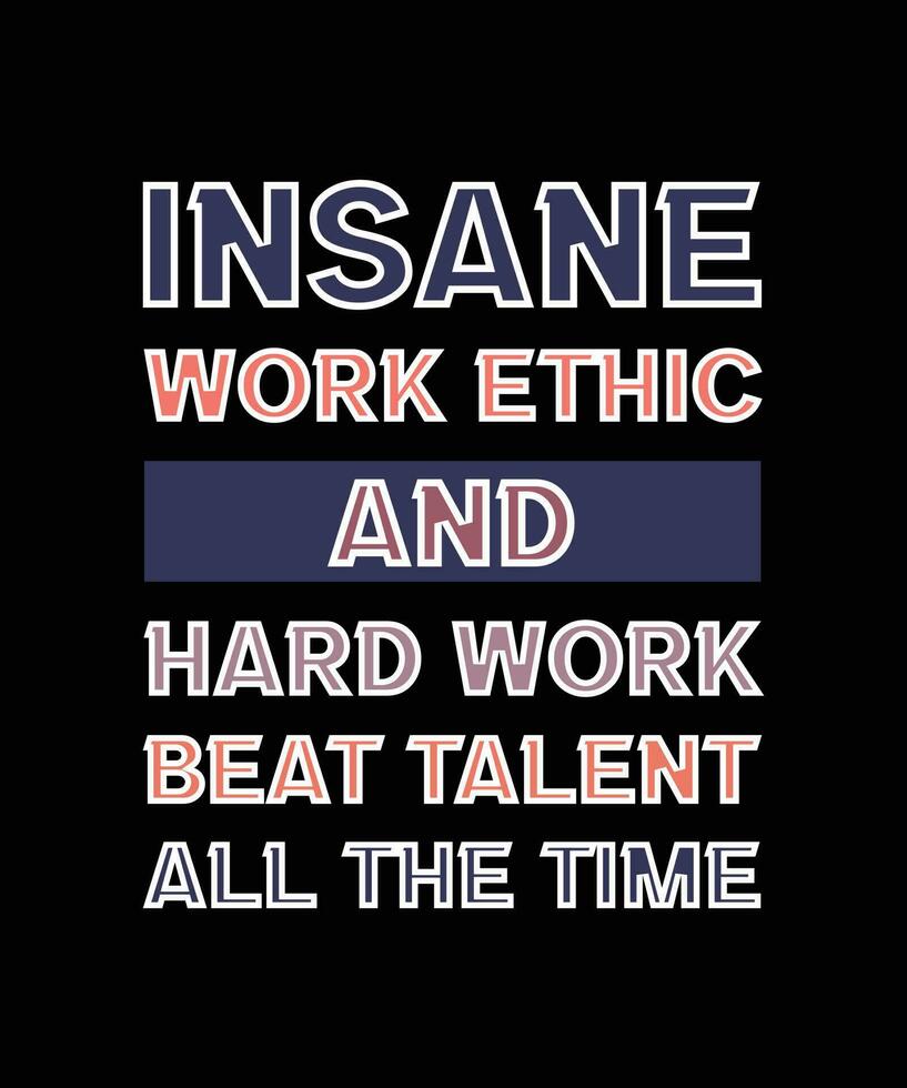 INSANE WORK ETHIC AND HARD WORK BEAT TALENT ALL THE TIME. TSHIRT