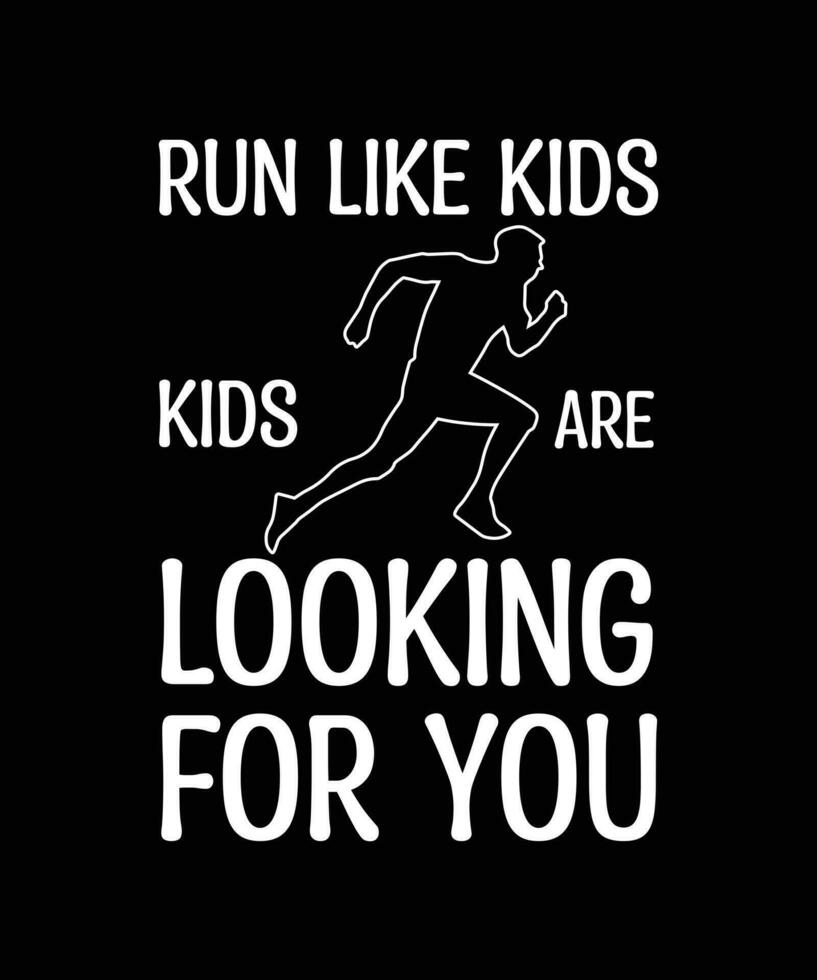 Run Like Your Kids Are Looking for You. T-SHIRT DESIGN. PRINT TEMPLATE. TYPOGRAPHY VECTOR ILLUSTRATION.