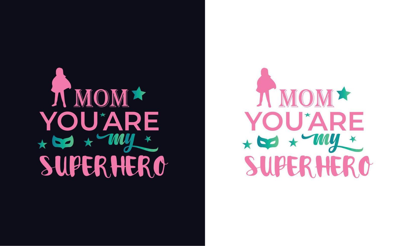 Mom you are my superhero.  Typography mothers day t-shirt design template vector