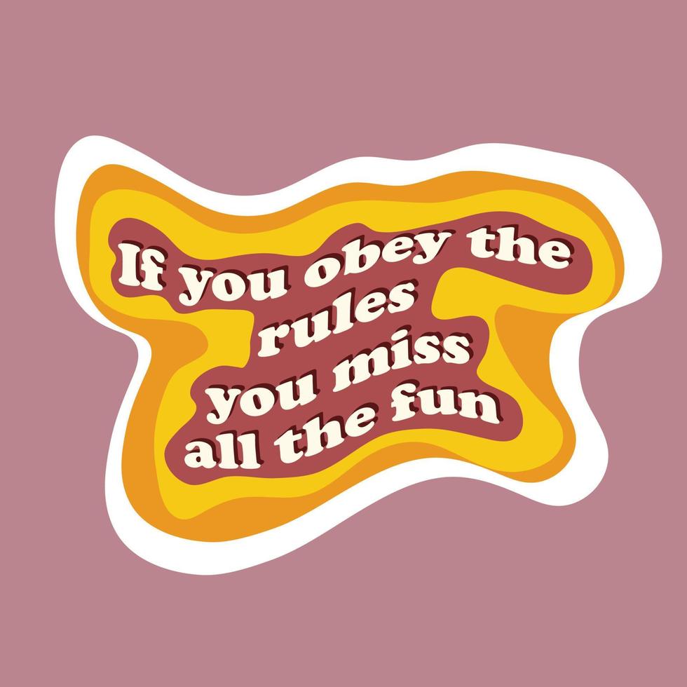 Vector design with lettering. Sticker in retro groovy style. If you obey the rules you miss all the fun