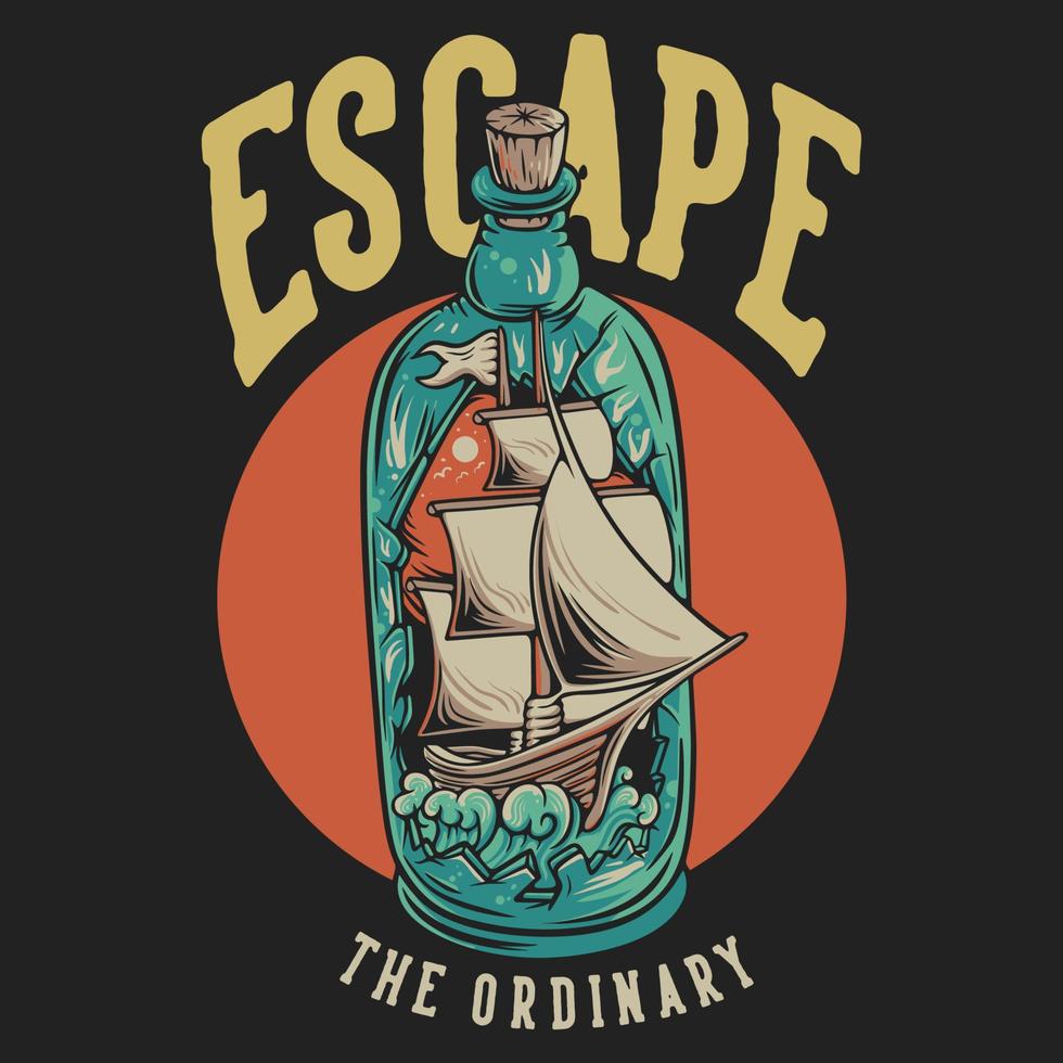 T Shirt Design Escape The Ordinary With Ship Break Through The Bottle Vintage Illustration vector