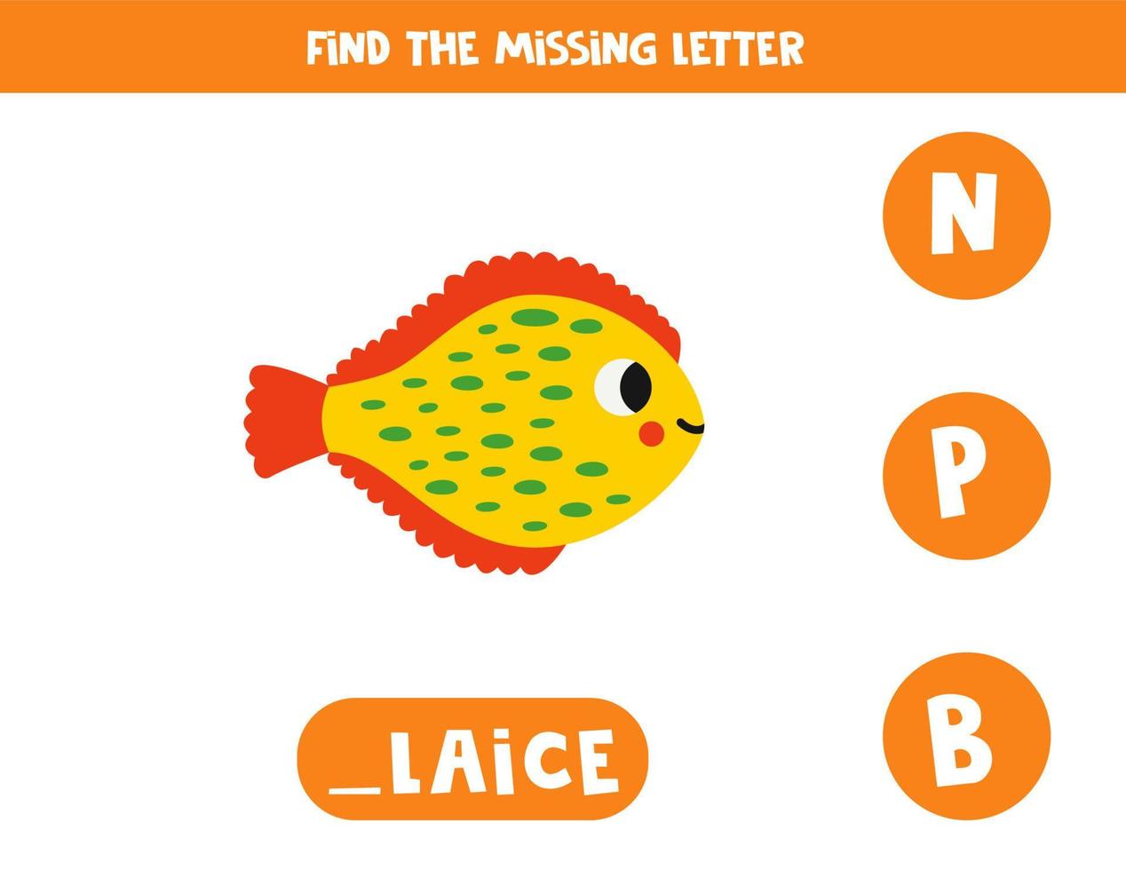 Find missing letter with cartoon plaice. Spelling worksheet. vector