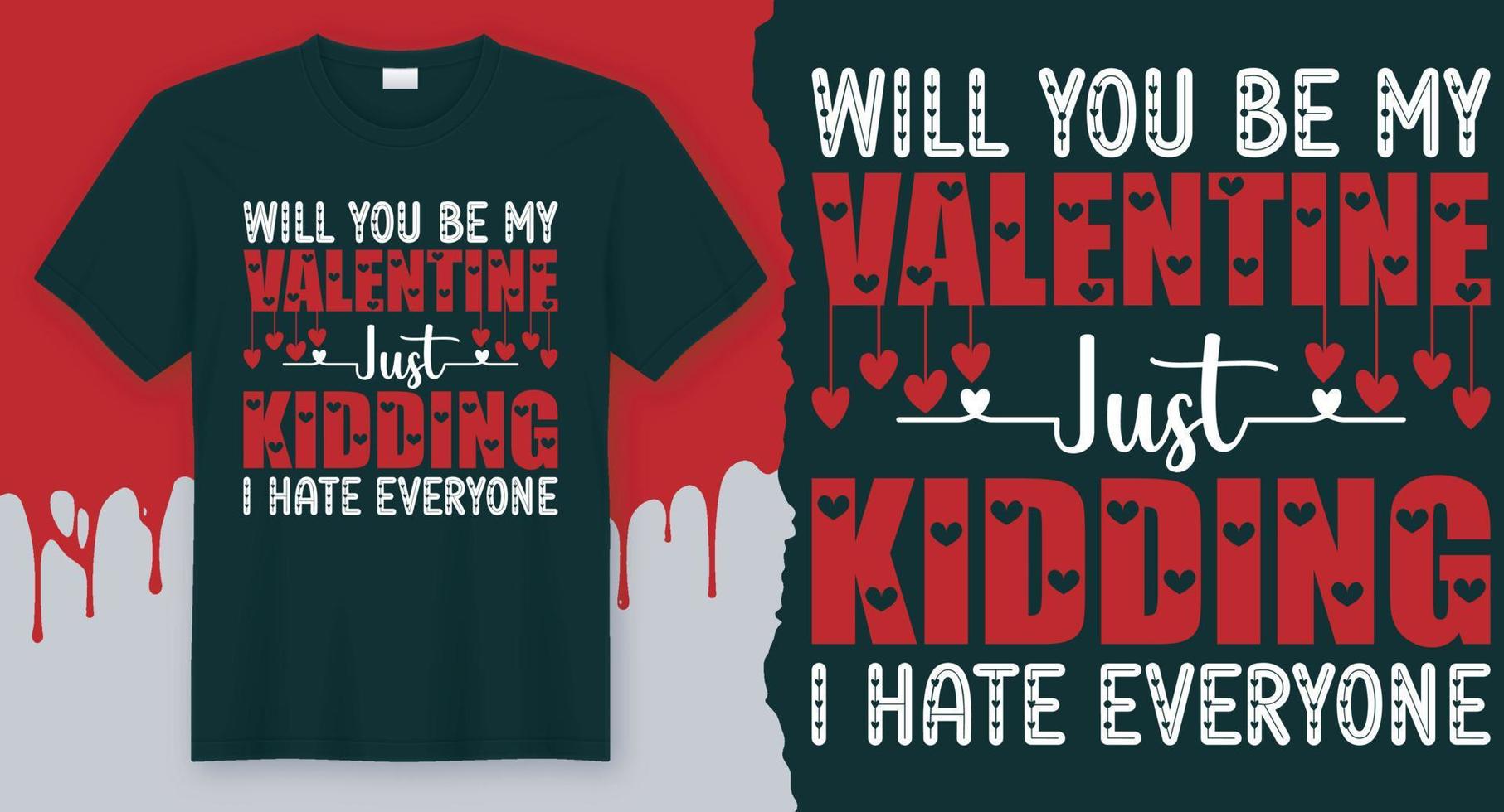 Will You Be My Valentine JUst Kidding I Hate Everyone. Valentine's Day quote t-shirt design vector