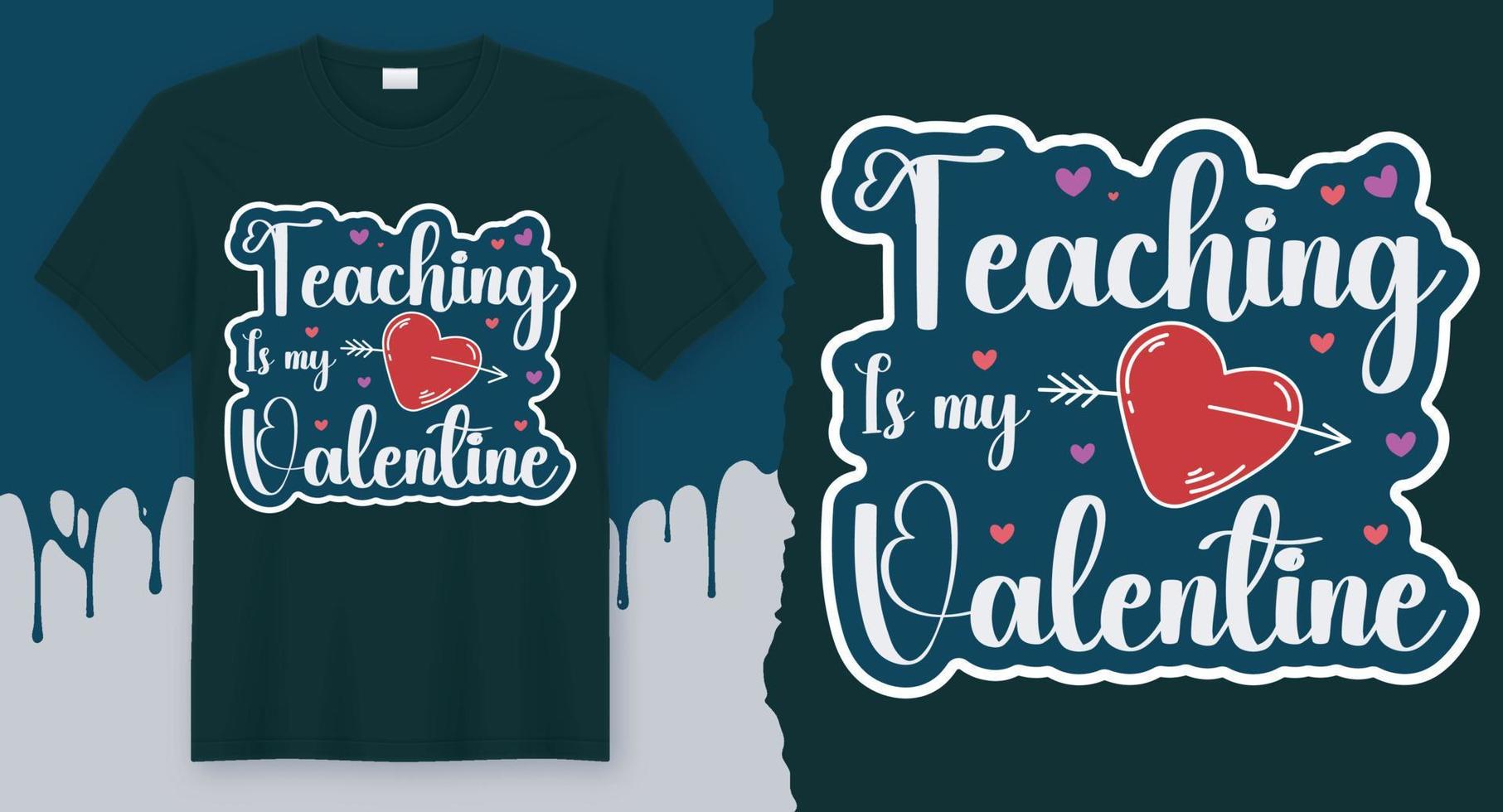 Teaching Is My Valentine. Valentine's Day T-Shirt Design Vector for 14 February.