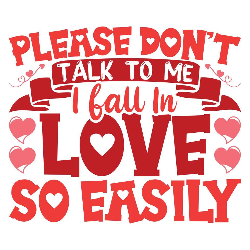 Please don't talk to me i fall in love so easily t-shirt vector