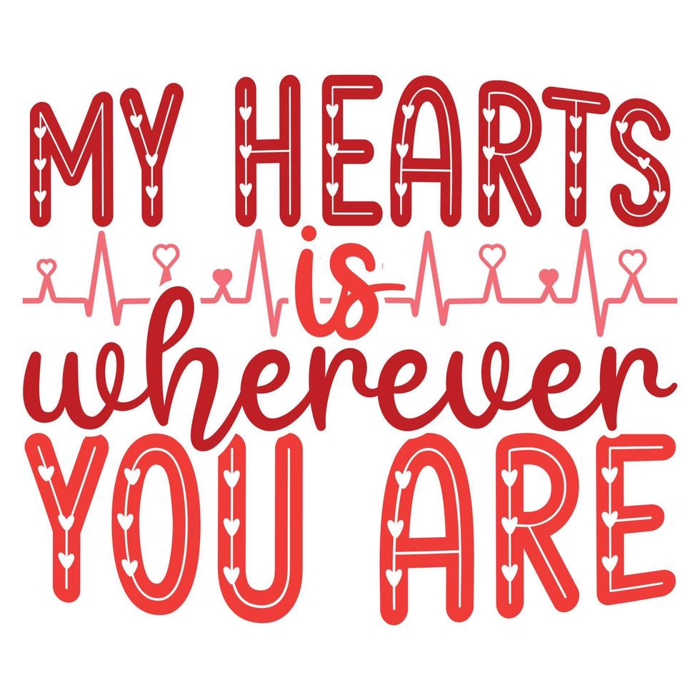 My Hearts is wherever you are T-shirt vector