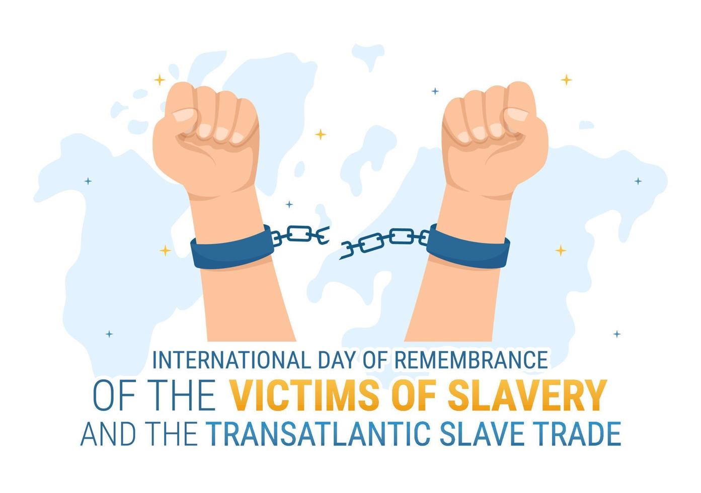 International Day of Remembrance of the Victims of Slavery and Transatlantic Slave Trade Hand Drawn Illustration with broken handcuffs on hand Design vector