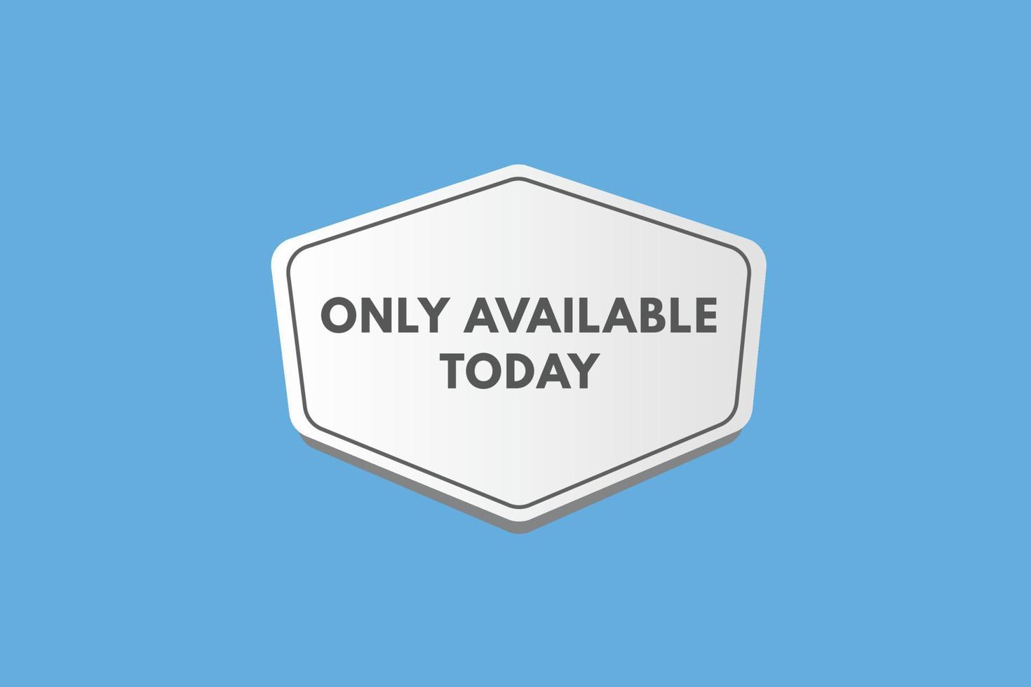 Only Available today text Button. Only Available today Sign Icon Label Sticker Web Buttons vector