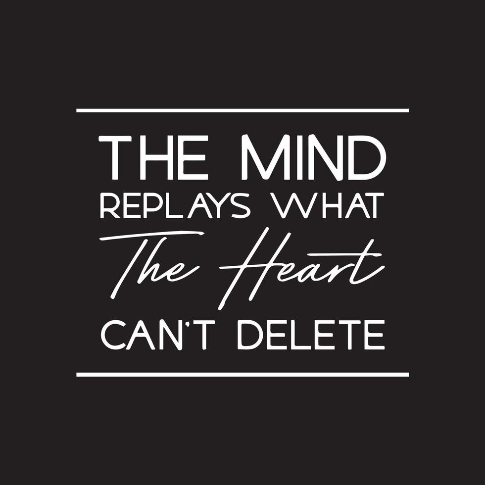 Motivational Entrepreneur Typography quotes. The mind replays what the heart can't delete. vector