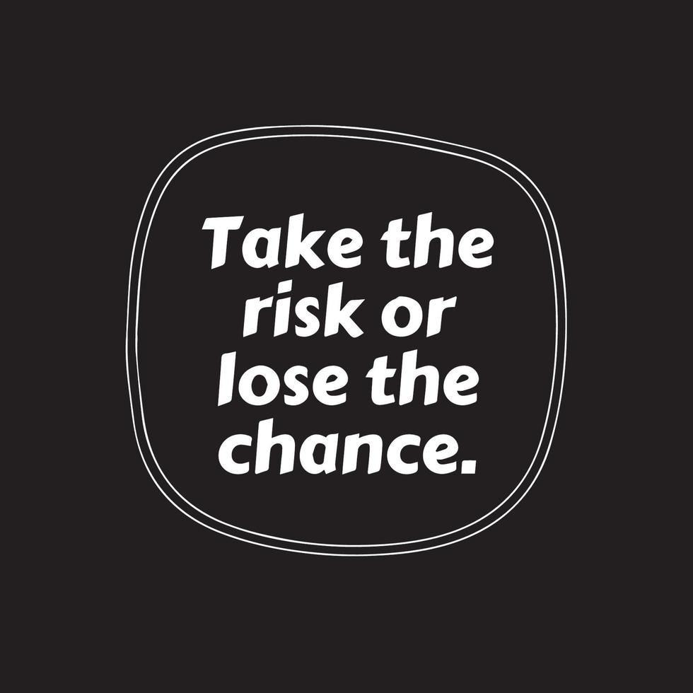 Motivational positive quote and phrase - Take the risk or lose the chance vector