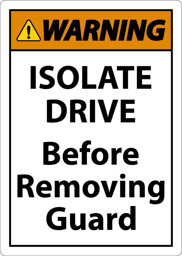 Warning Isolate Drive Before Removing Guard Sign vector