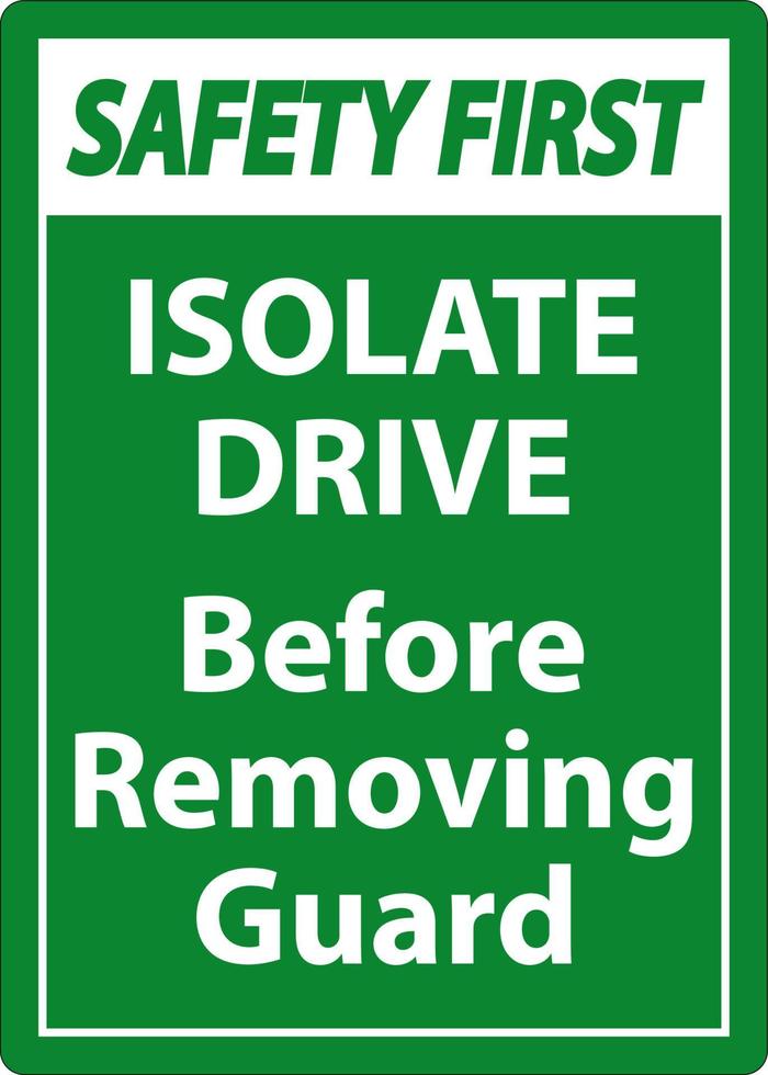 Safety First Isolate Drive Before Removing Guard Sign vector