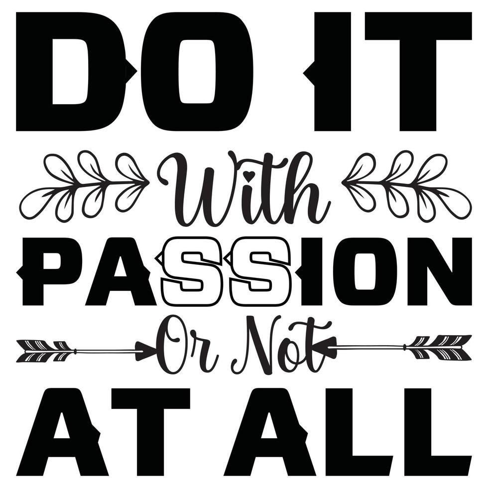 Do It with Passion or Not at All vector