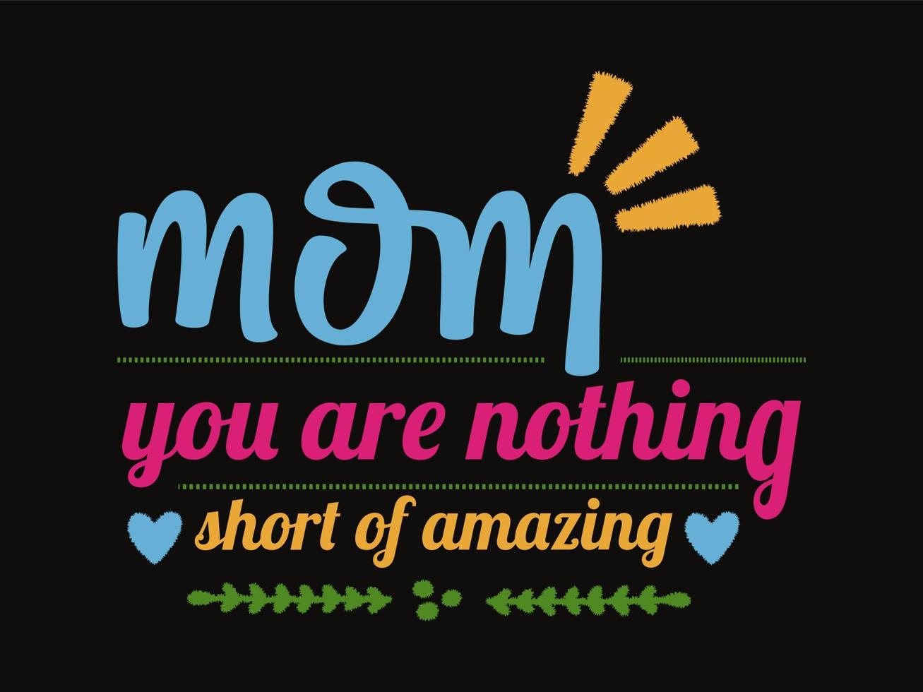 Mom You are nothing short of amazing quotes typographic design. vector