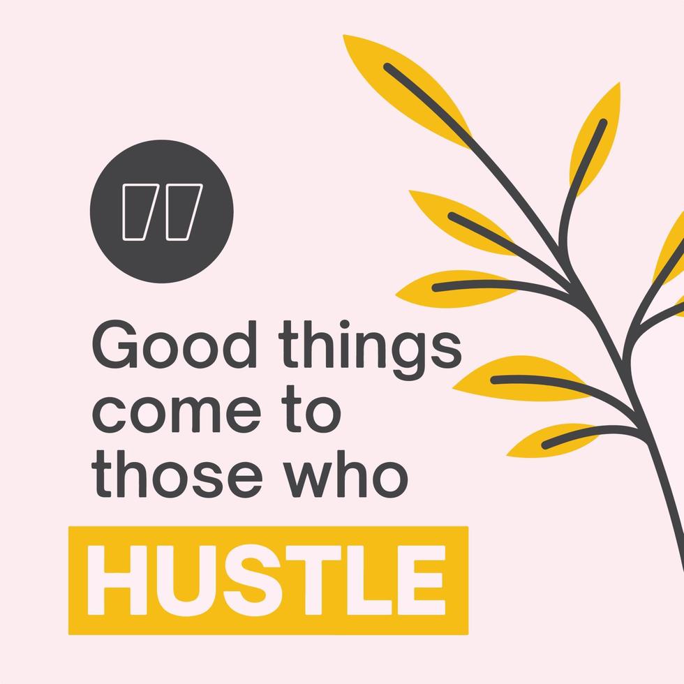 Good things come to those who hustle - Inspirational quote vector