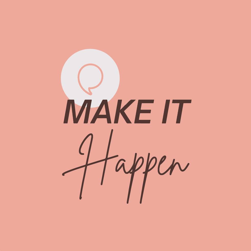 Make it happen - Positive success quote vector