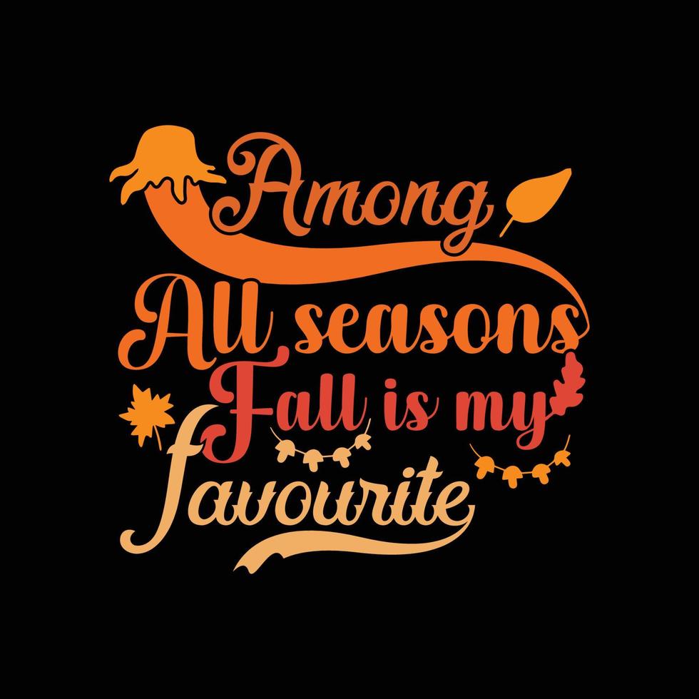 Among all seasons fall is my favourite Typography Design T-Shirt vector