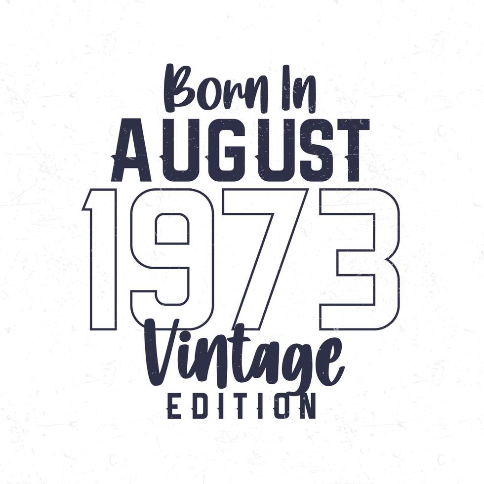 Born in August 1973. Vintage birthday T-shirt for those born in the year 1973 vector