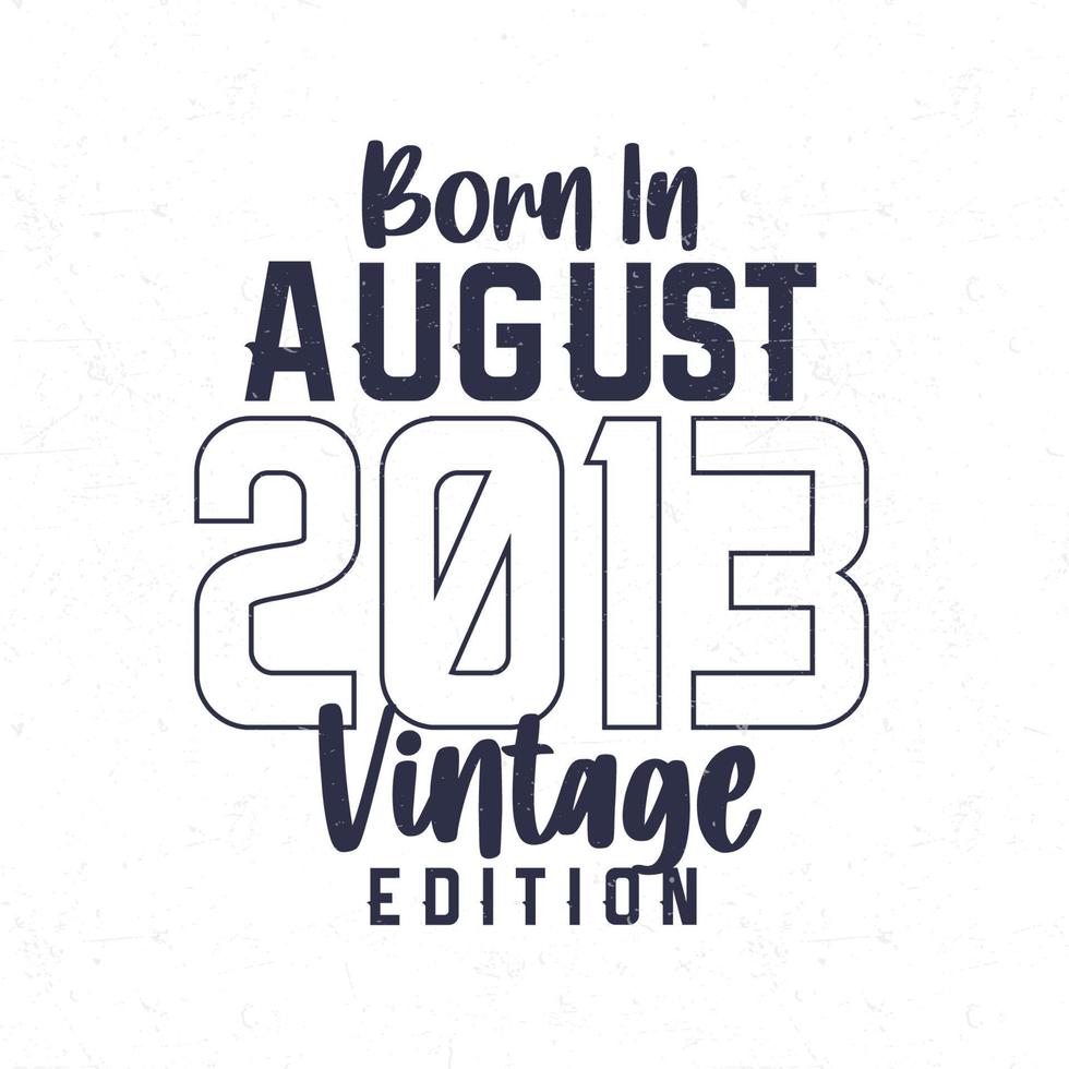 Born in August 2013. Vintage birthday T-shirt for those born in the year 2013 vector