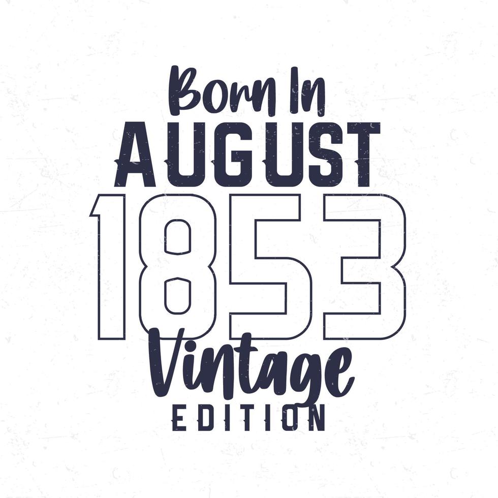 Born in August 1853. Vintage birthday T-shirt for those born in the year 1853 vector