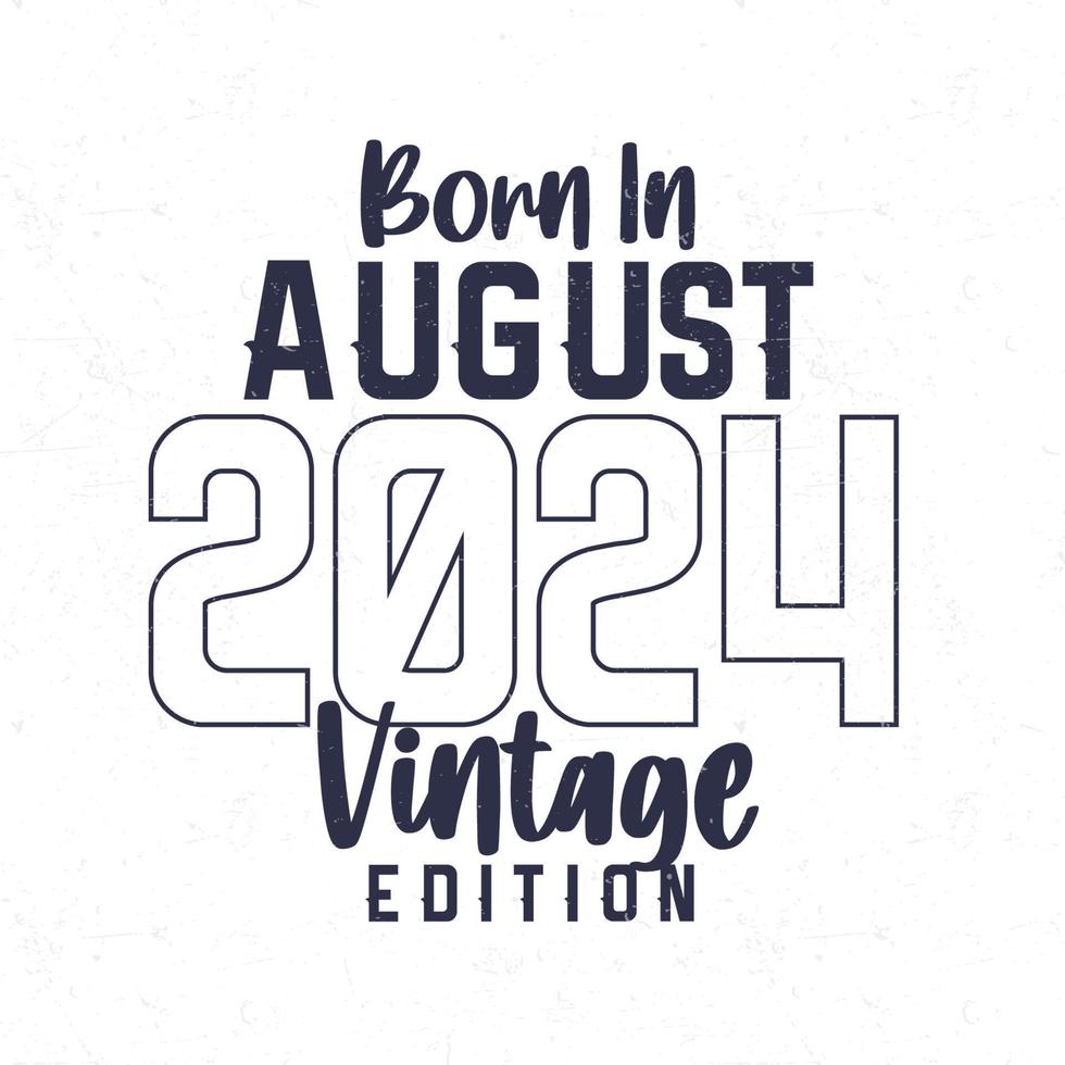 Born in August 2024. Vintage birthday Tshirt for those born in the