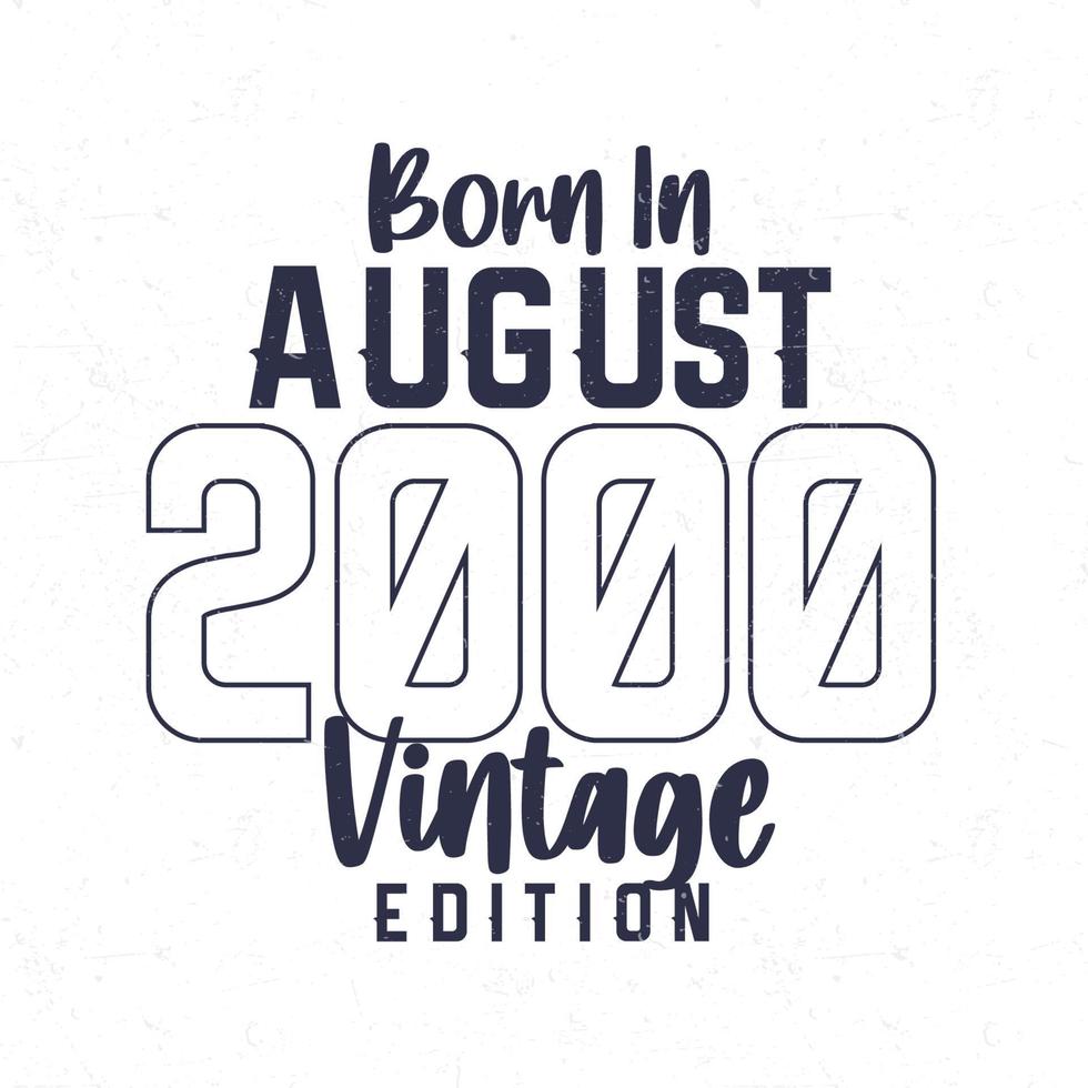 Born in August 2000. Vintage birthday T-shirt for those born in the year 2000 vector