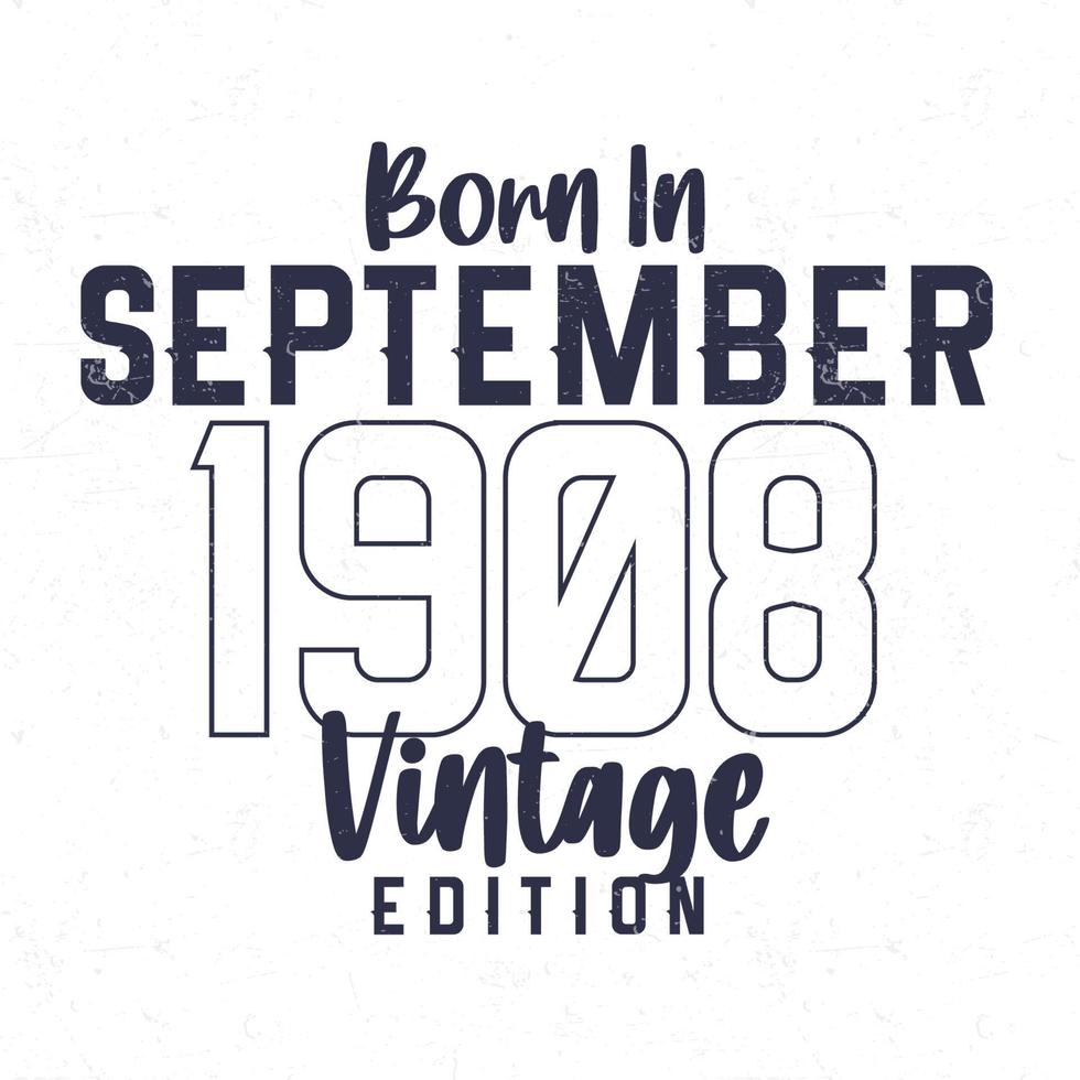 Born in September 1908. Vintage birthday T-shirt for those born in the year 1908 vector