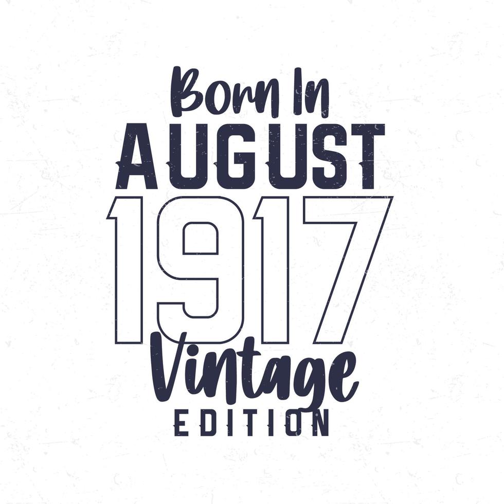 Born in August 1917. Vintage birthday T-shirt for those born in the year 1917 vector