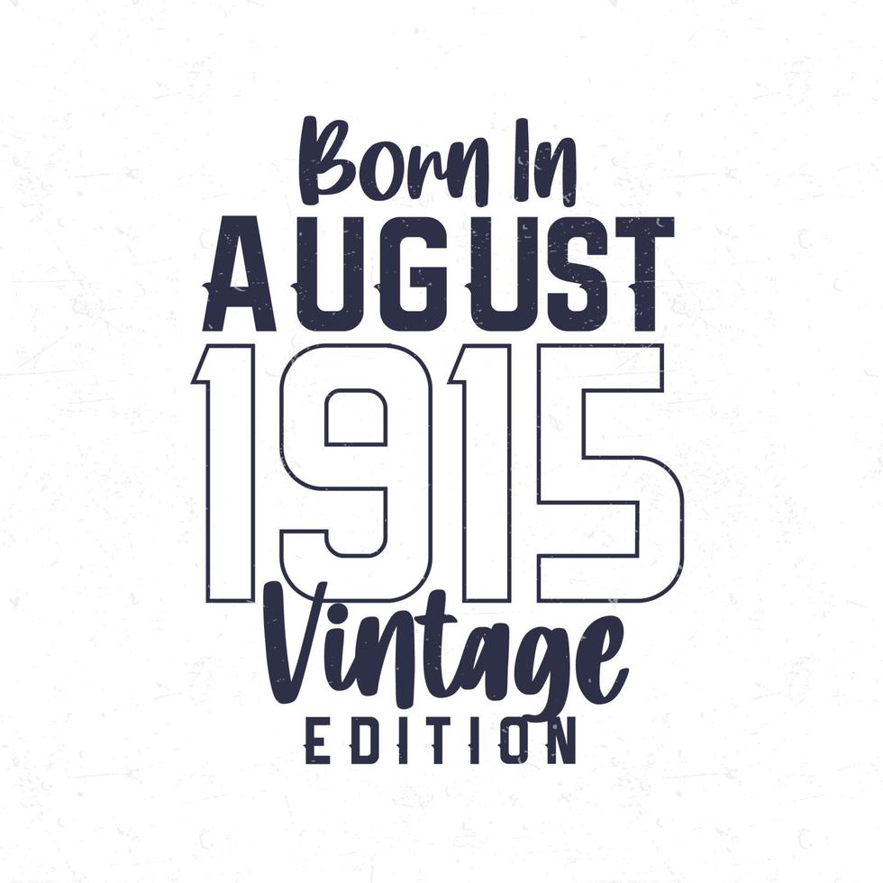 Born in August 1915. Vintage birthday T-shirt for those born in the year 1915 vector