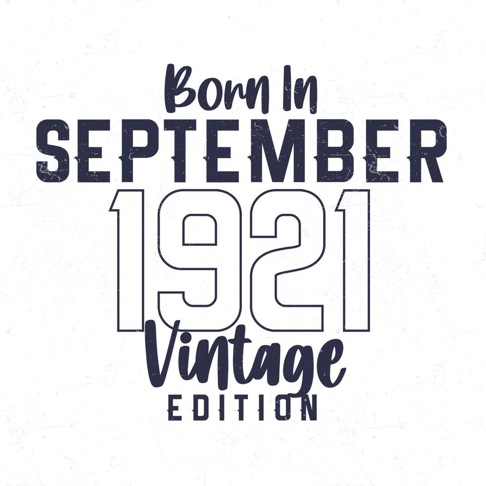 Born in September 1921. Vintage birthday T-shirt for those born in the year 1921 vector