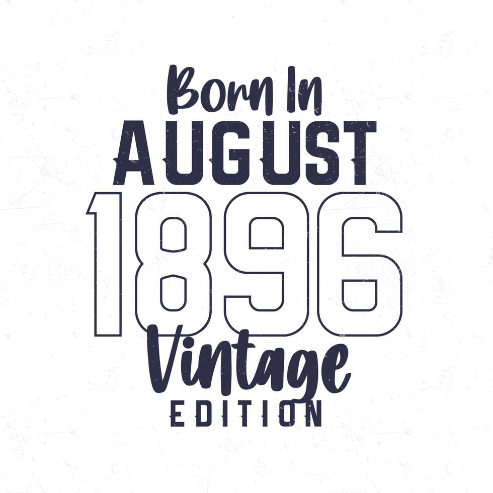 Born in August 1896. Vintage birthday T-shirt for those born in the year 1896 vector