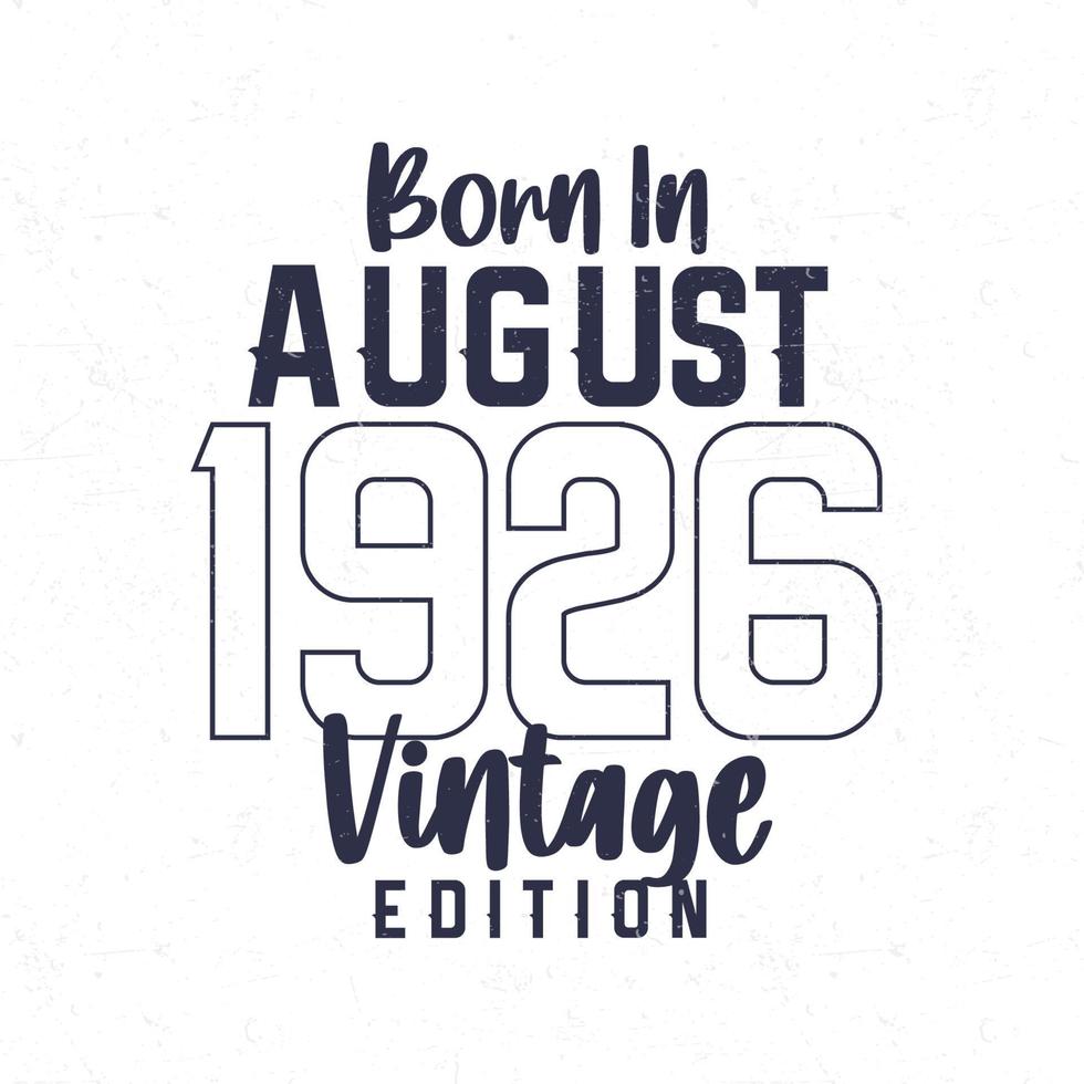 Born in August 1926. Vintage birthday T-shirt for those born in the year 1926 vector